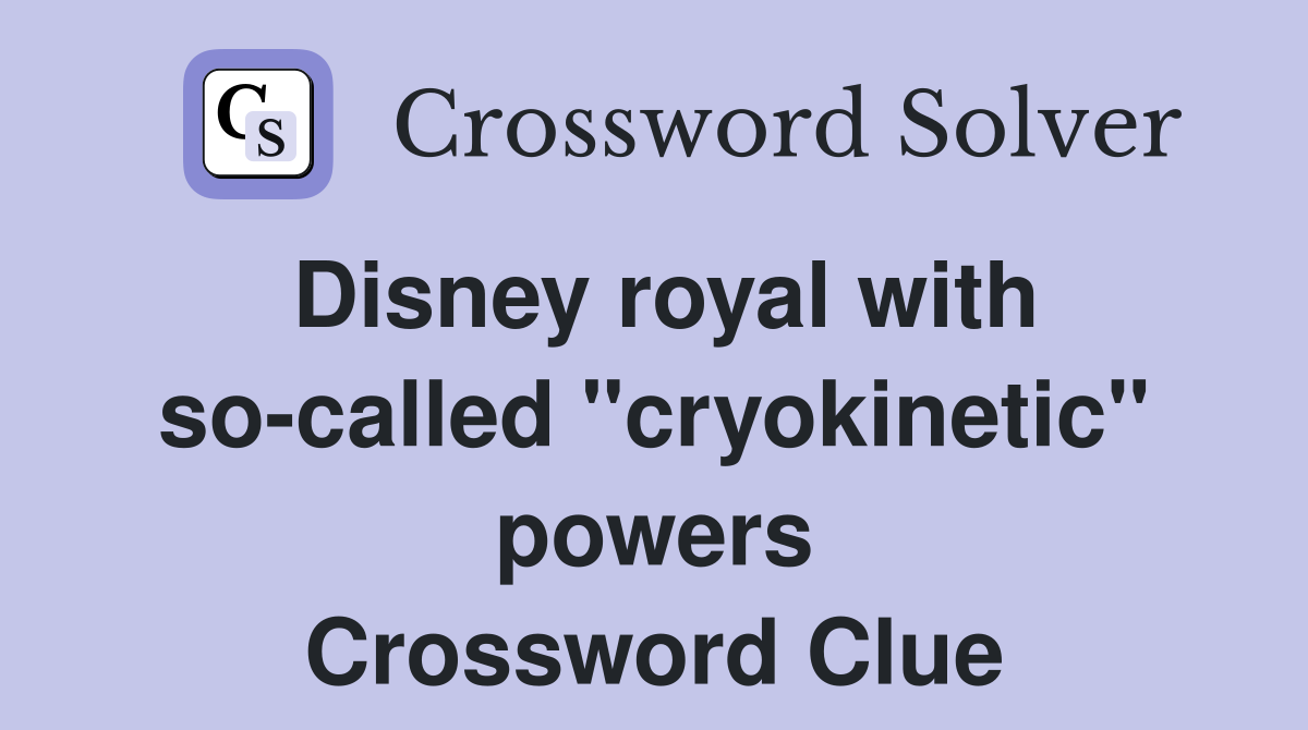 Disney royal with so-called "cryokinetic" powers Crossword Clue