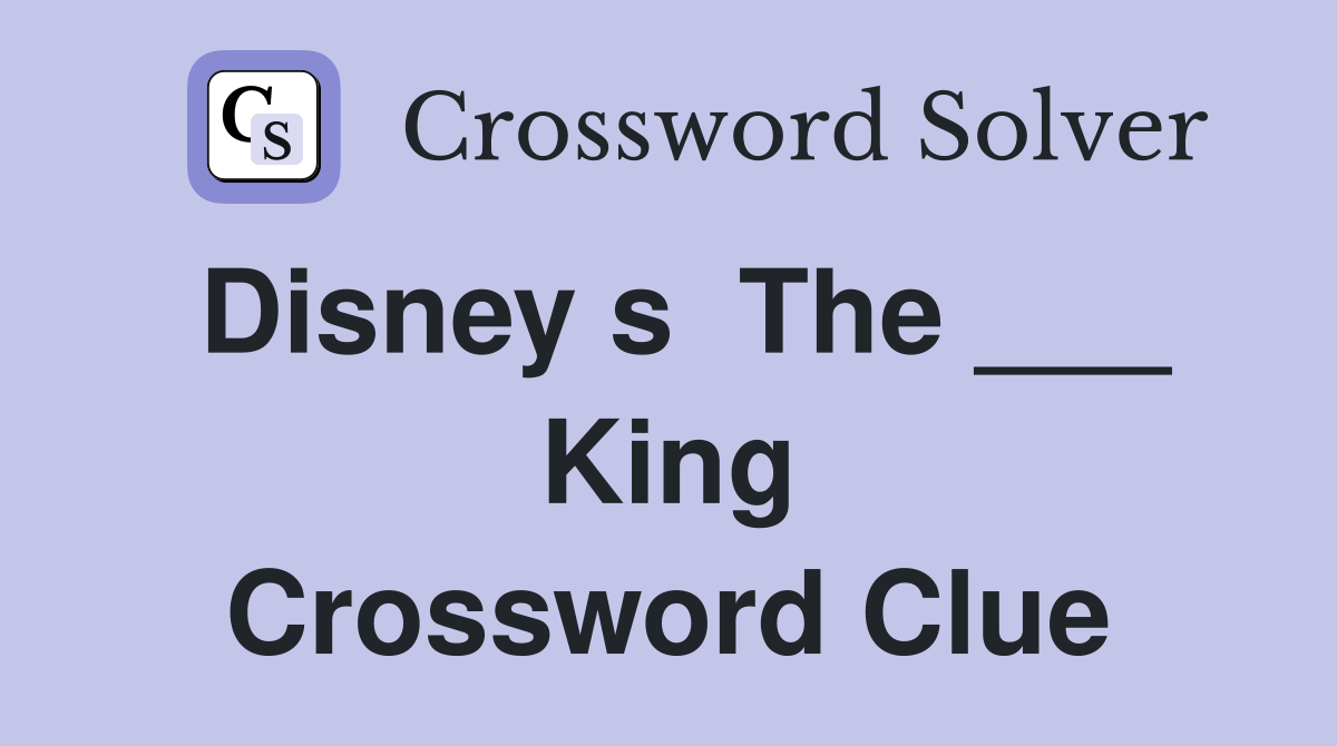 Disney s  The ___ King Crossword Clue