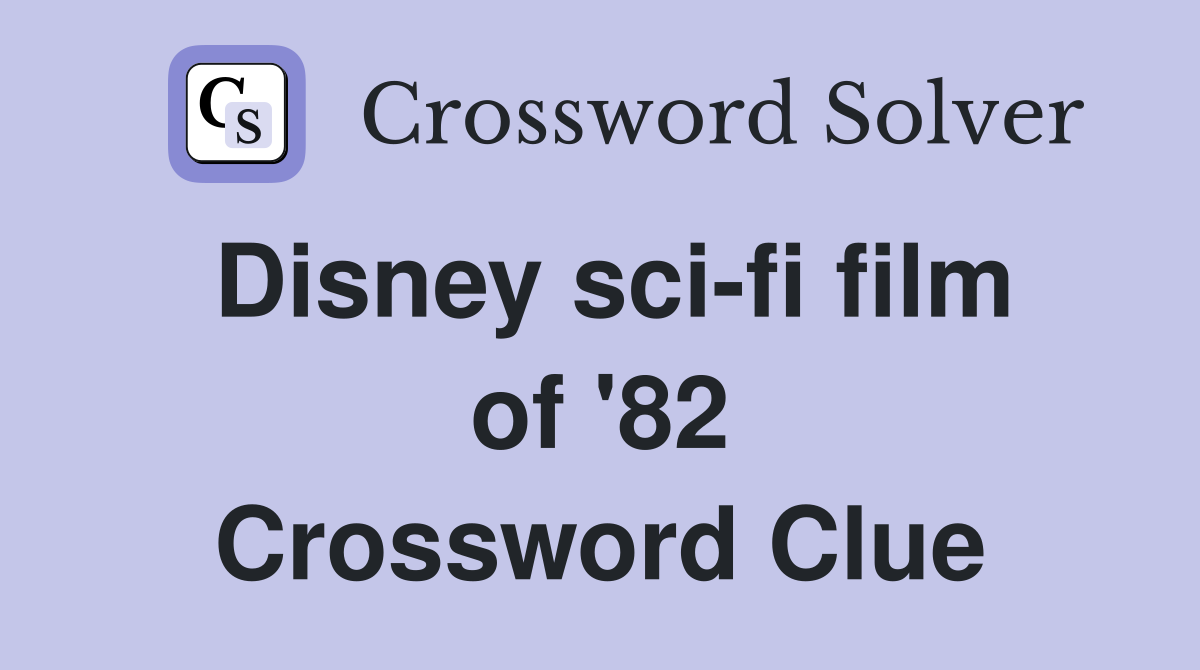 Disney sci-fi film of '82 Crossword Clue