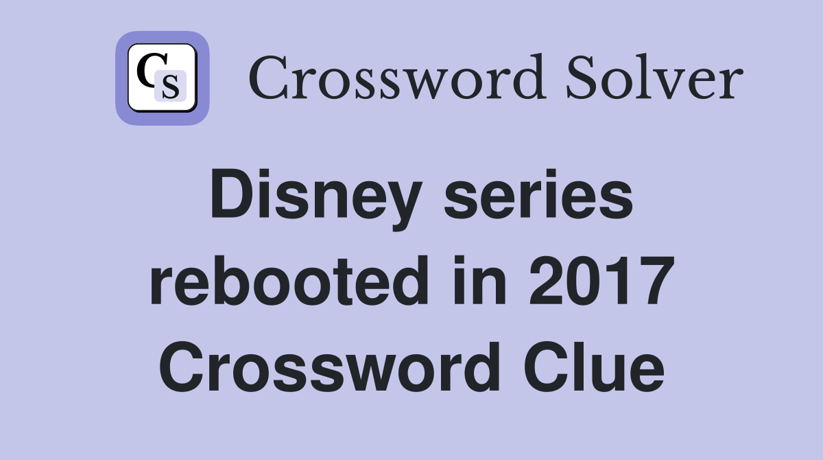 Disney series rebooted in 2017 Crossword Clue
