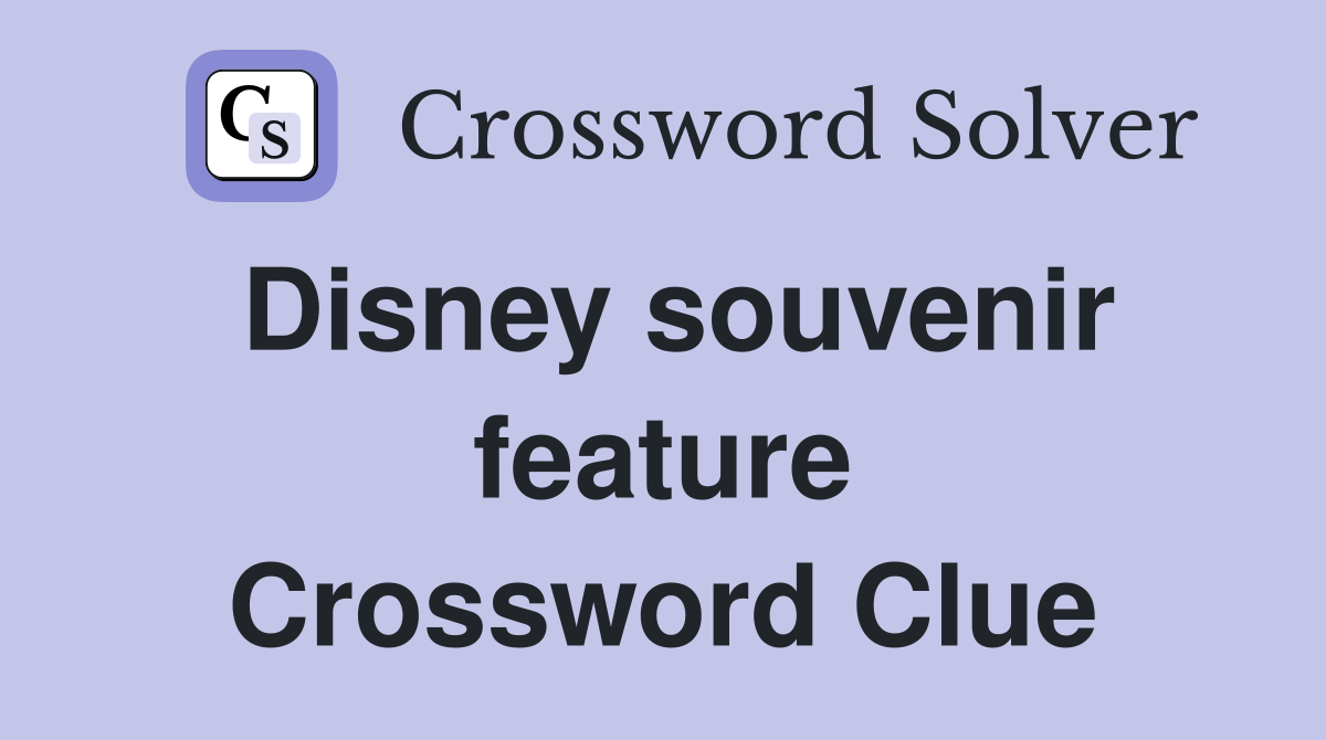 Disney souvenir feature Crossword Clue