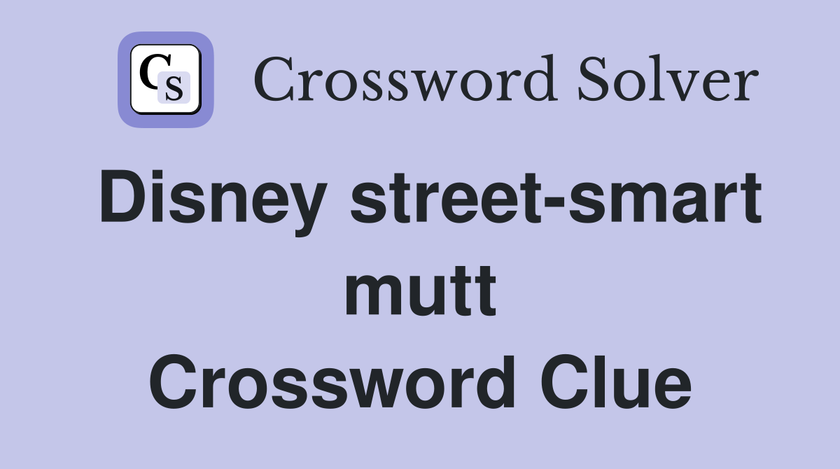 Disney street-smart mutt Crossword Clue