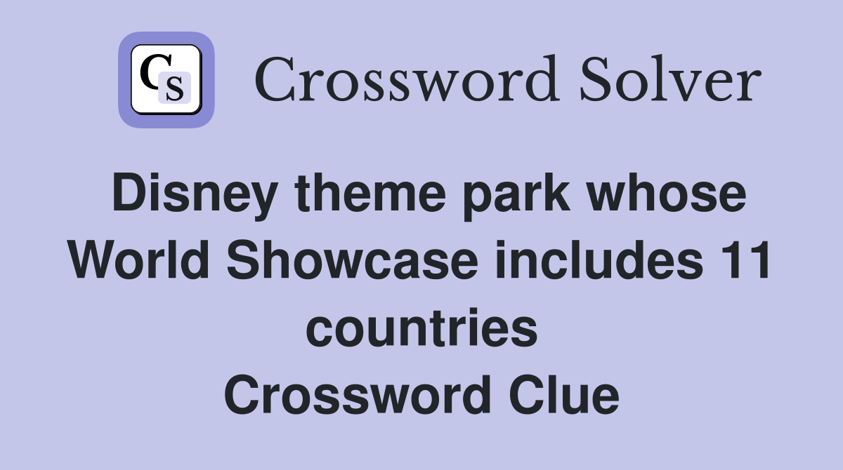 Disney theme park whose World Showcase includes 11 countries Crossword Clue