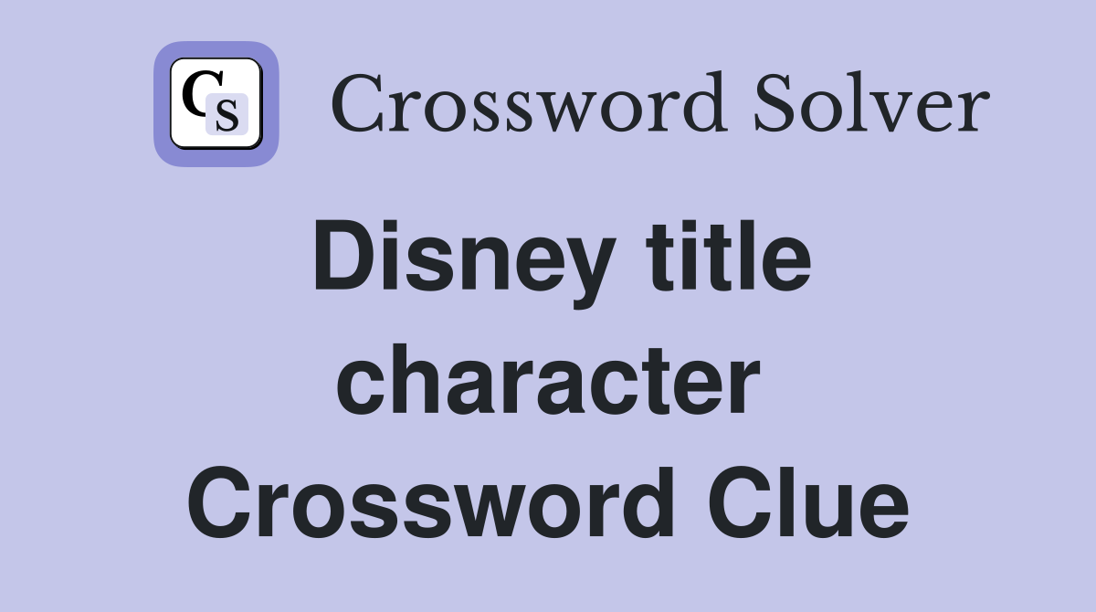 Disney title character Crossword Clue