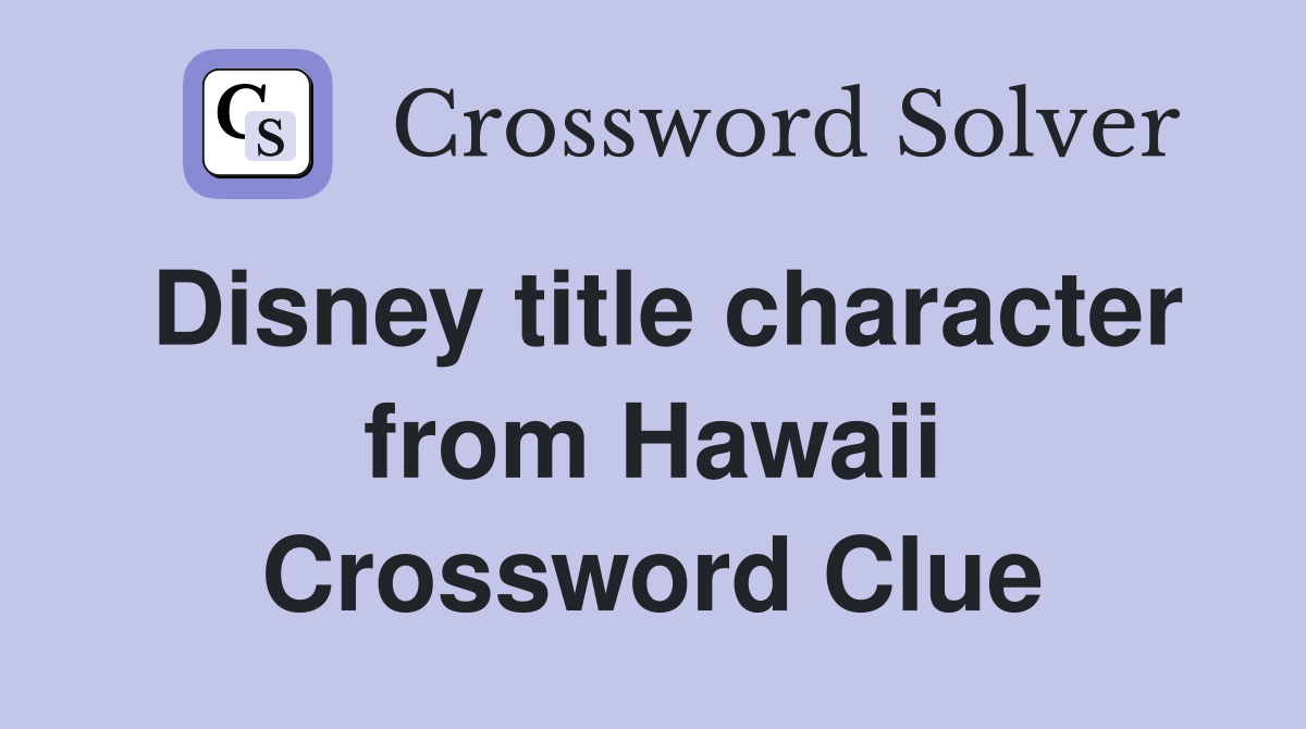Disney title character from Hawaii Crossword Clue