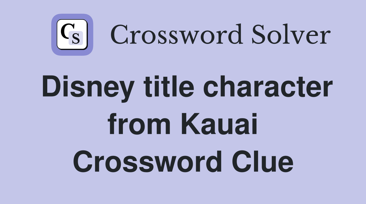 Disney title character from Kauai Crossword Clue