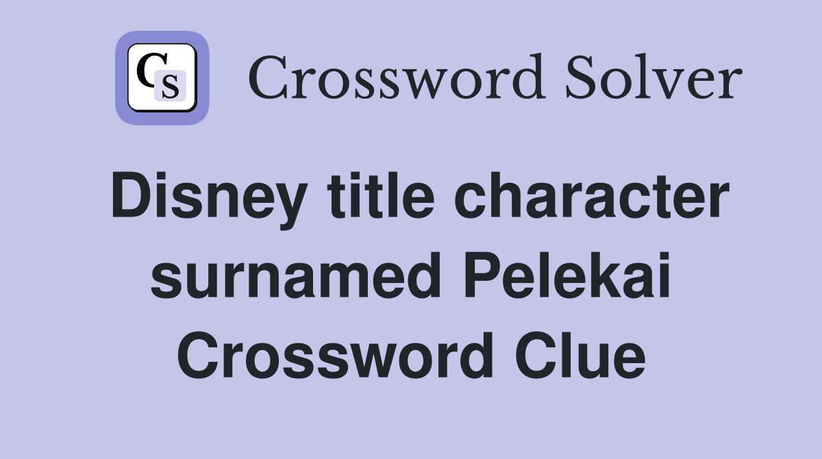 Disney title character surnamed Pelekai Crossword Clue