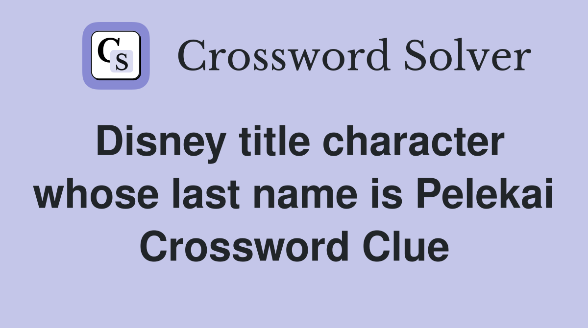 Disney title character whose last name is Pelekai Crossword Clue