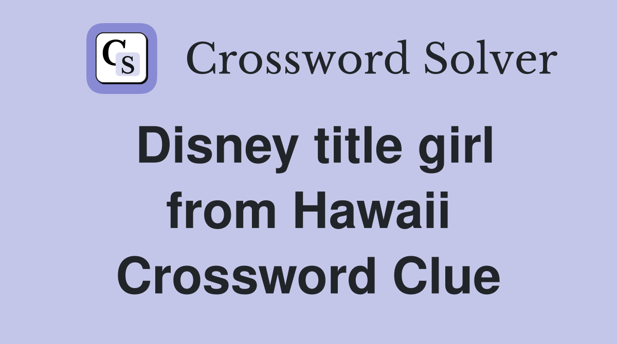 Disney title girl from Hawaii Crossword Clue