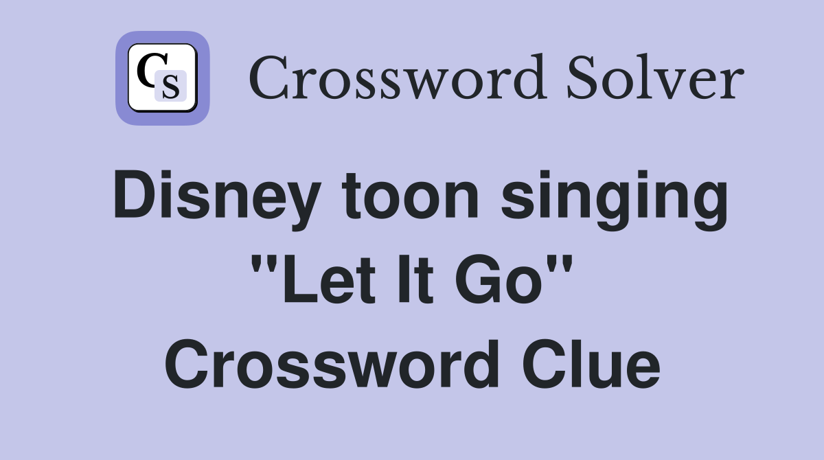 Disney toon singing ''Let It Go'' Crossword Clue