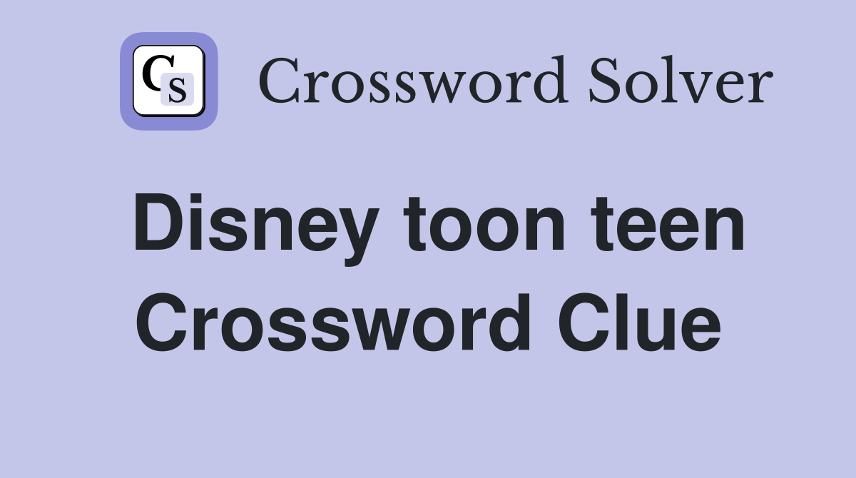 Disney toon teen Crossword Clue