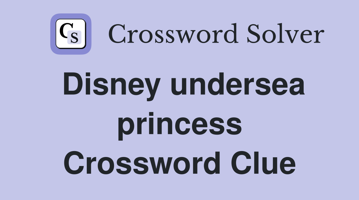 Disney undersea princess Crossword Clue