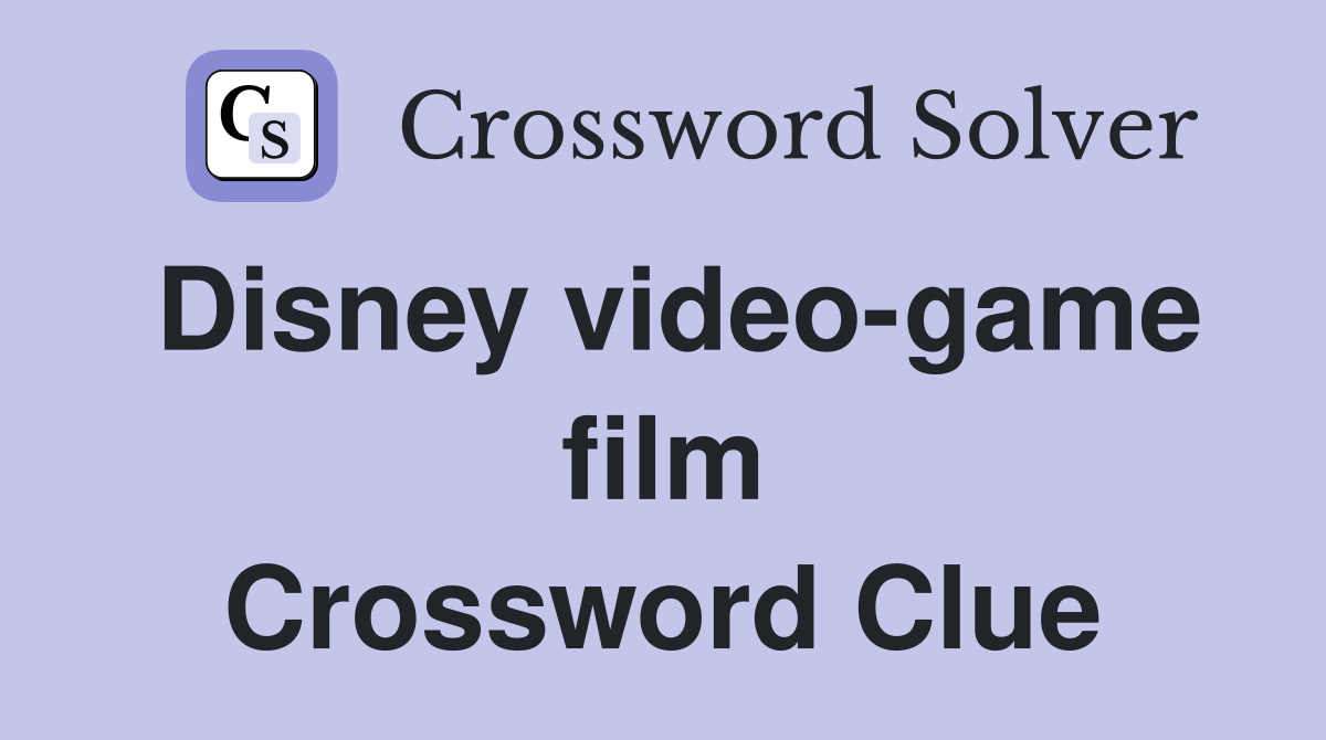 Disney video-game film Crossword Clue