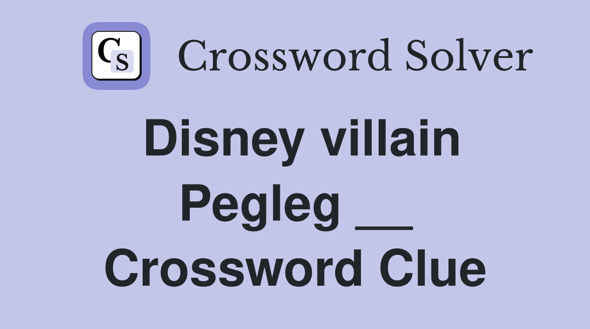 Disney villain Pegleg __ Crossword Clue