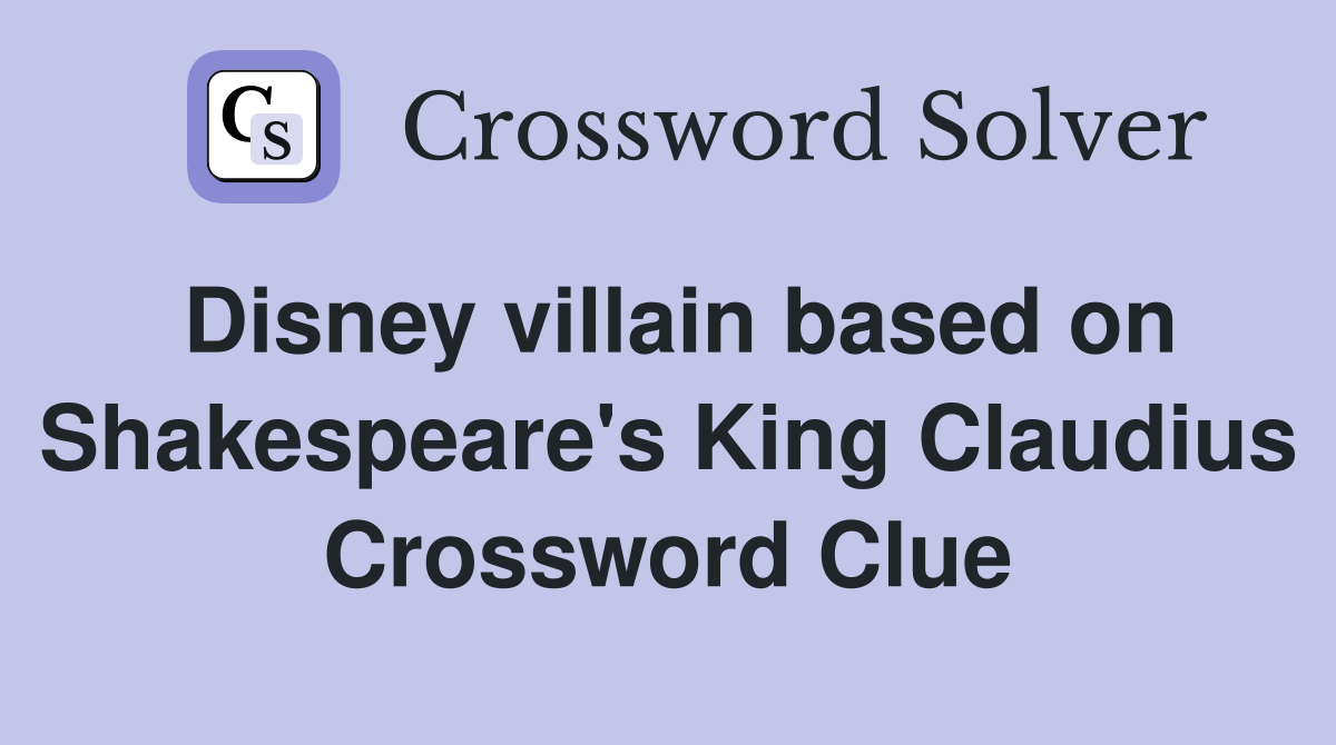Disney villain based on Shakespeare's King Claudius Crossword Clue