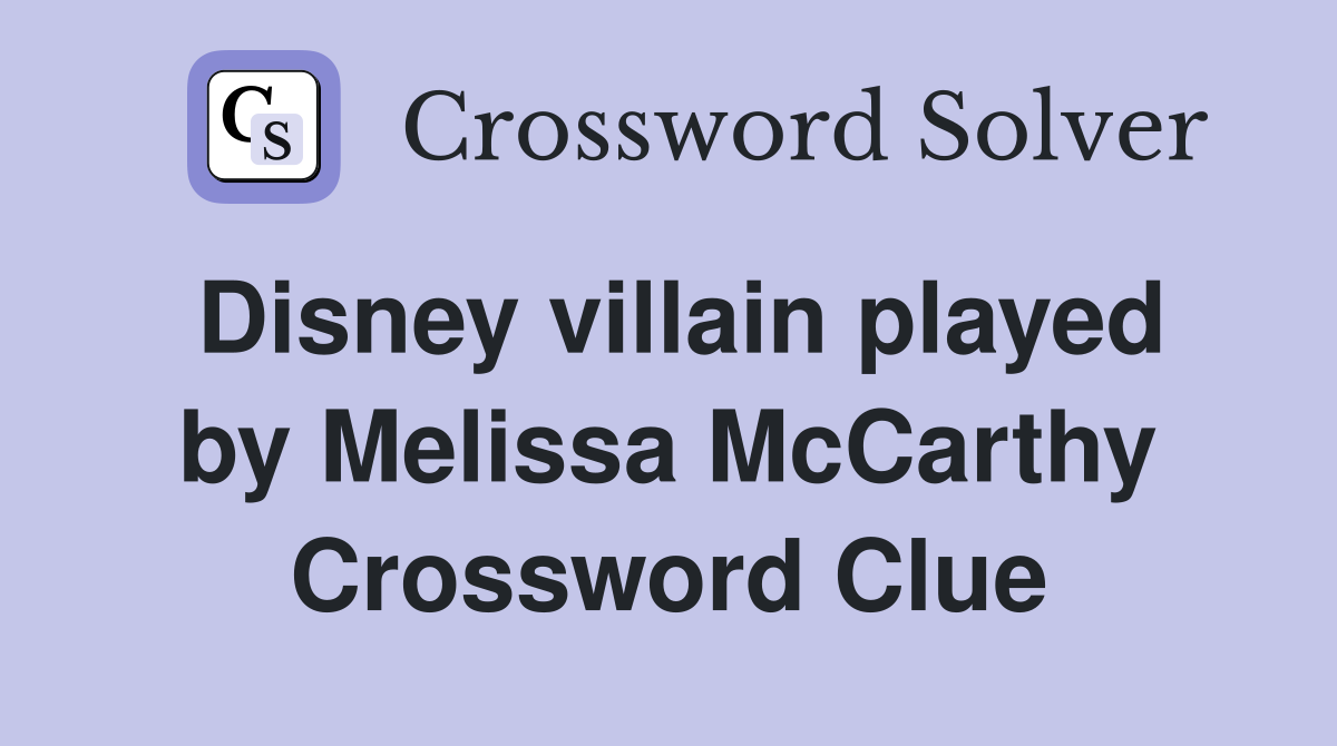 Disney villain played by Melissa McCarthy Crossword Clue
