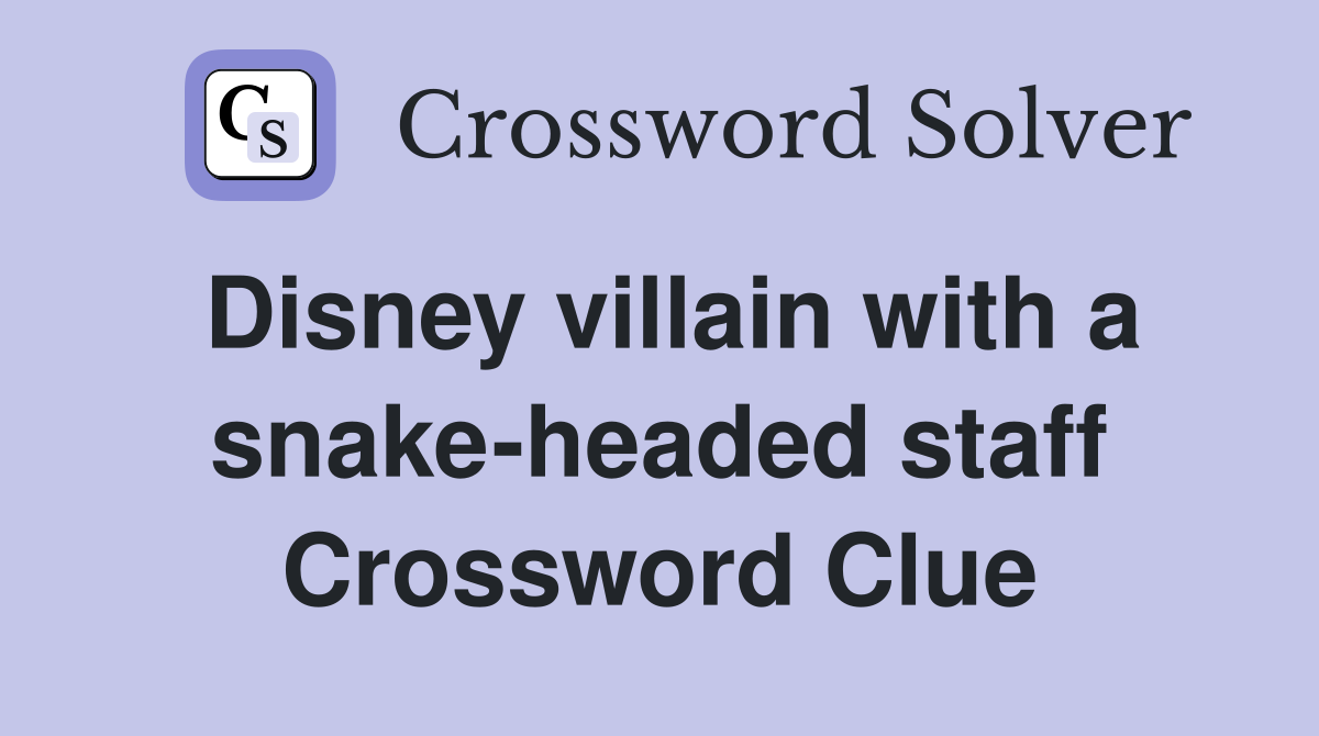 Disney villain with a snake-headed staff Crossword Clue