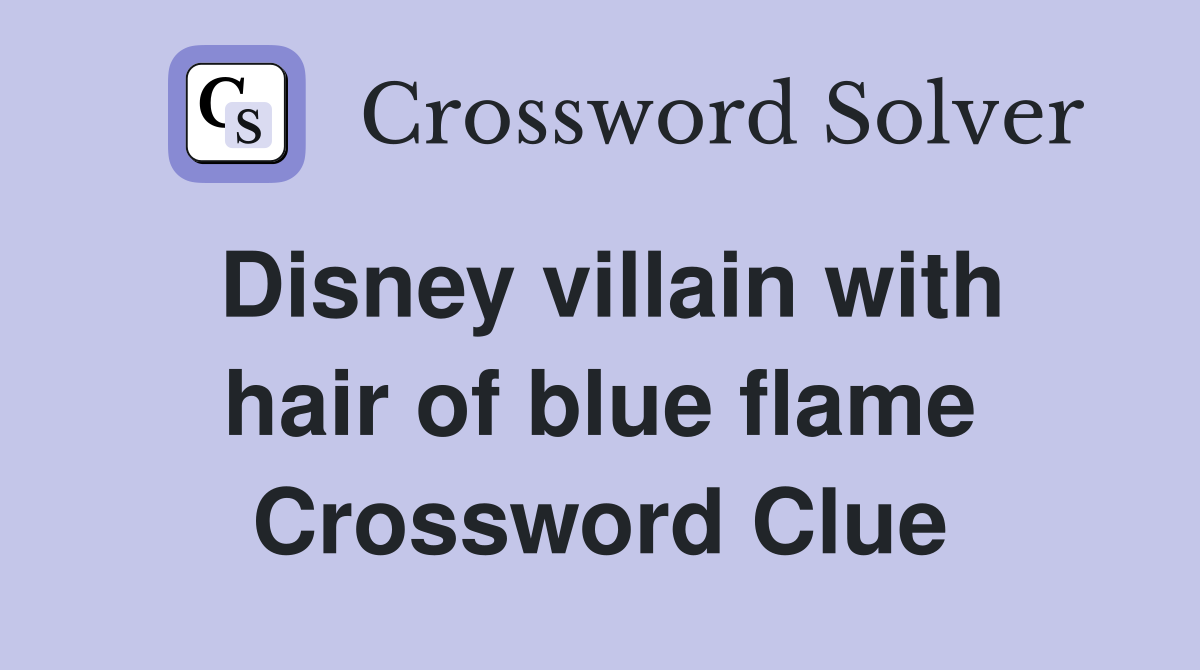 Disney villain with hair of blue flame Crossword Clue