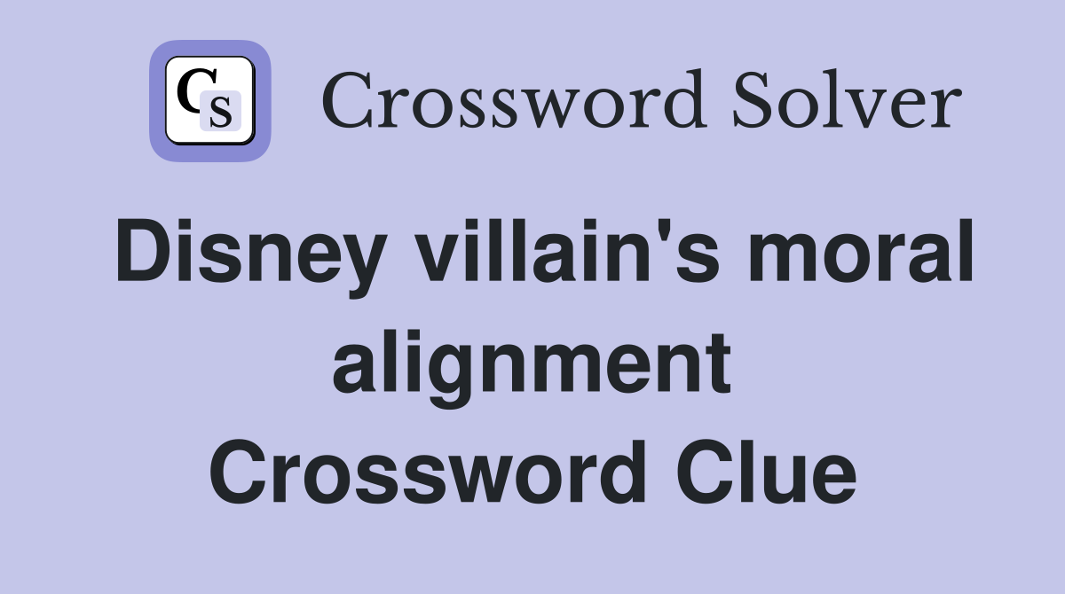 Disney villain's moral alignment Crossword Clue