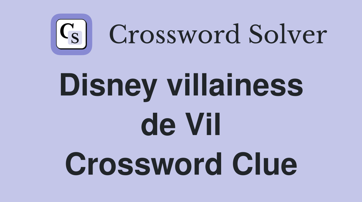 Disney villainess  de Vil Crossword Clue