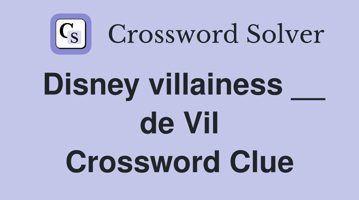 Disney villainess __ de Vil Crossword Clue