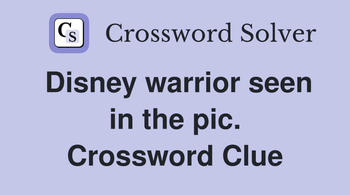 Disney warrior seen in the pic. Crossword Clue