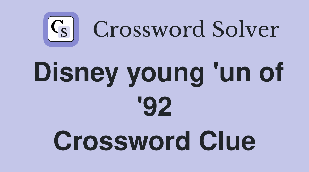 Disney young 'un of '92 Crossword Clue