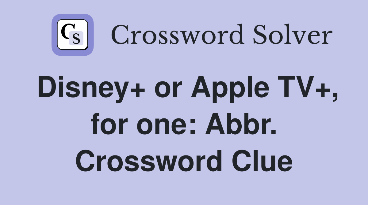 Disney+ or Apple TV+, for one: Abbr. Crossword Clue