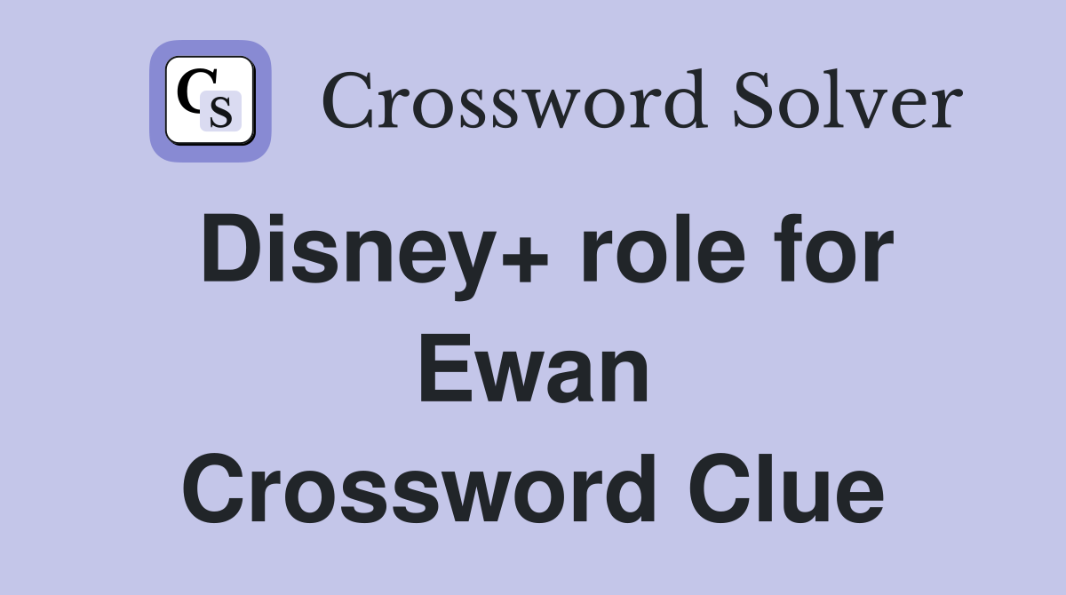 Disney+ role for Ewan Crossword Clue
