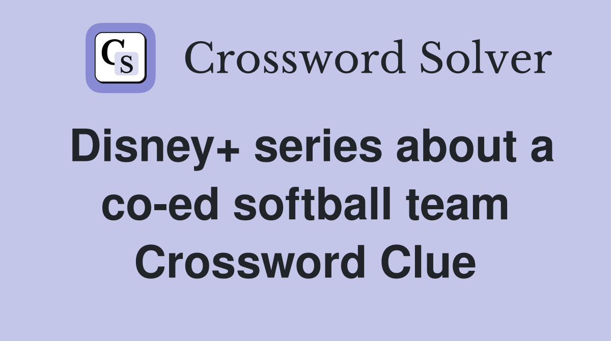 Disney+ series about a co-ed softball team Crossword Clue