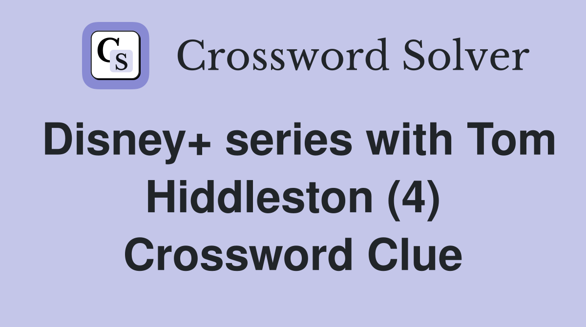 Disney+ series with Tom Hiddleston (4) Crossword Clue