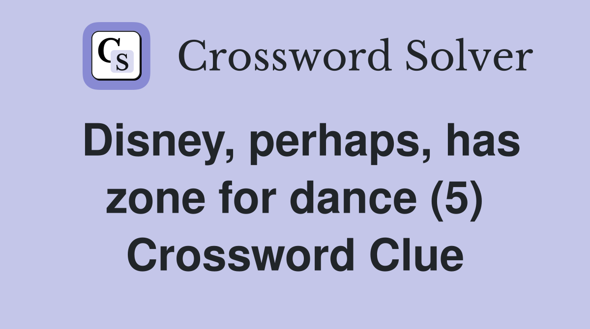 Disney, perhaps, has zone for dance (5) Crossword Clue