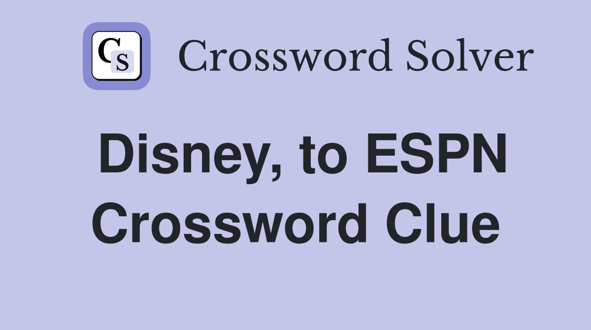 Disney, to ESPN Crossword Clue