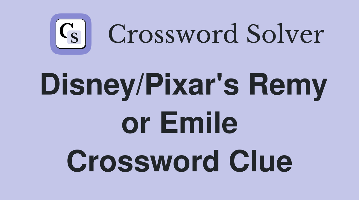 Disney/Pixar's Remy or Emile Crossword Clue