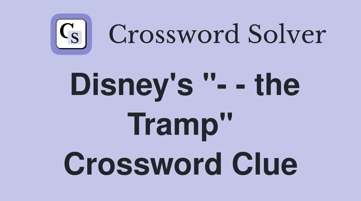 Disney's "- - the Tramp" Crossword Clue