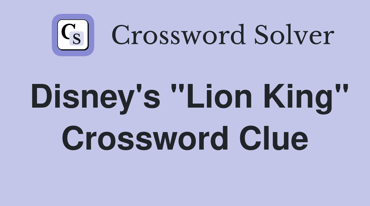 Disney's "Lion King" Crossword Clue