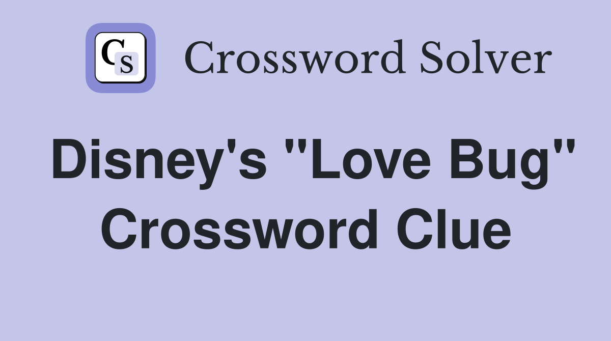 Disney's "Love Bug" Crossword Clue