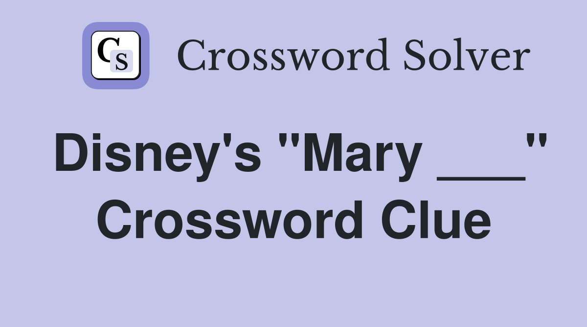 Disney's "Mary ___" Crossword Clue
