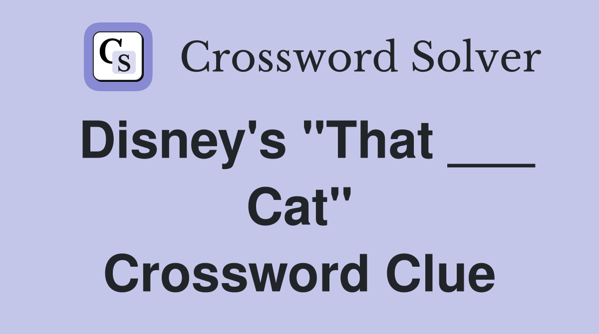 Disney's "That ___ Cat" Crossword Clue