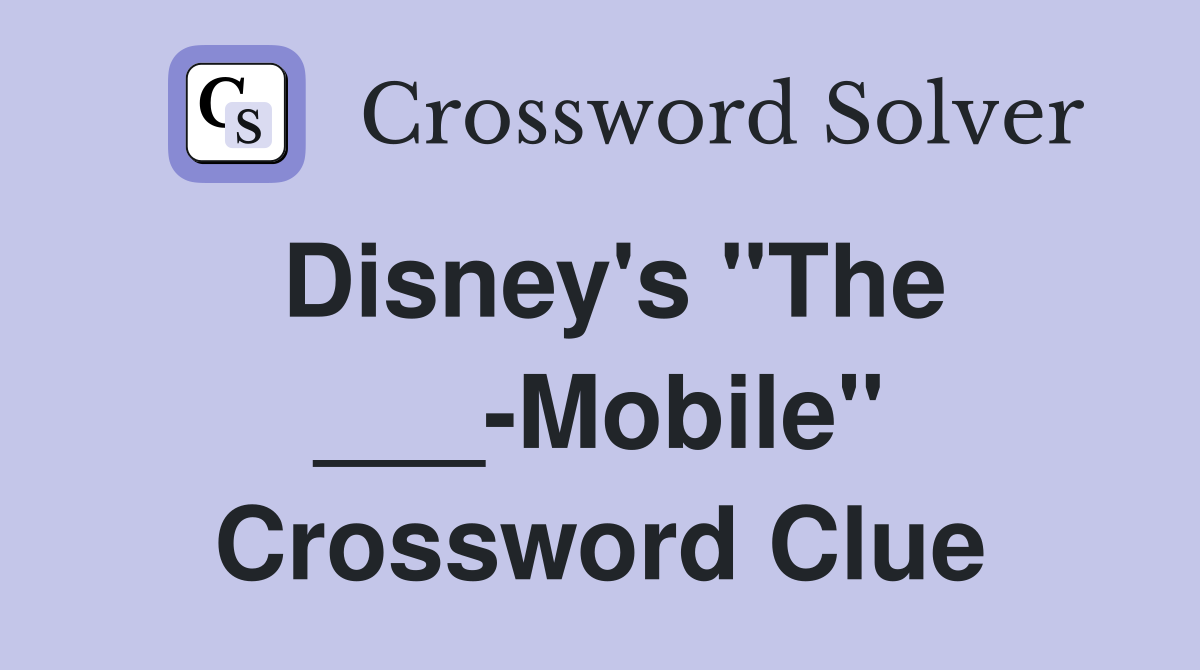 Disney's "The ___-Mobile" Crossword Clue