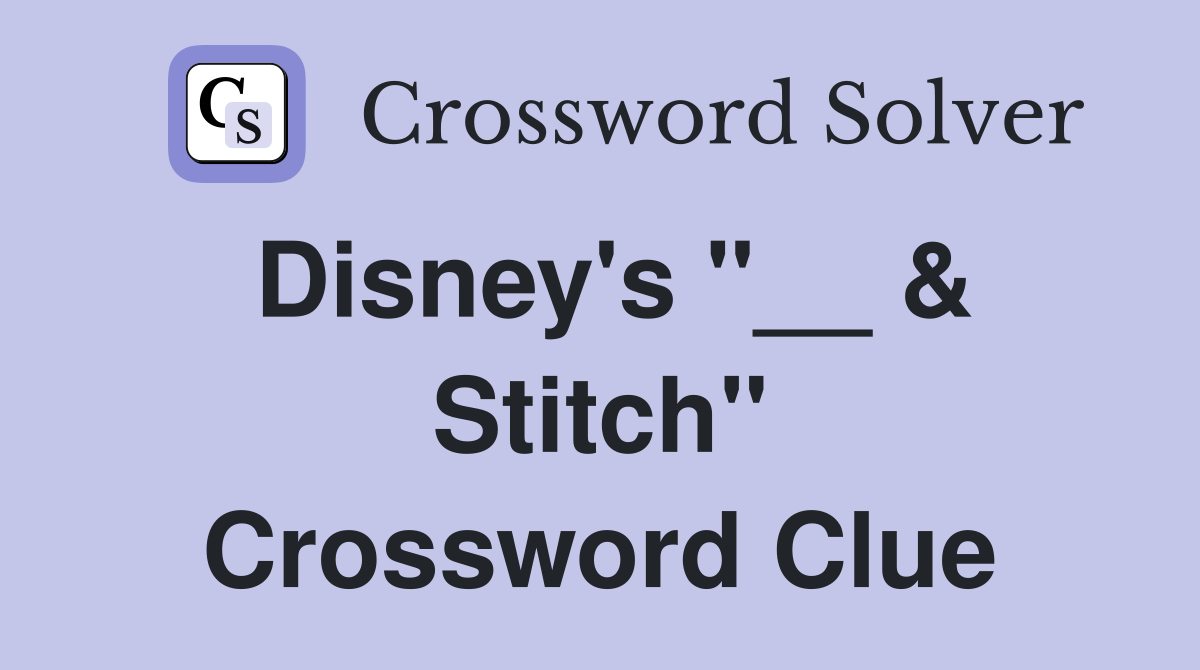 Disney's "__ & Stitch" Crossword Clue