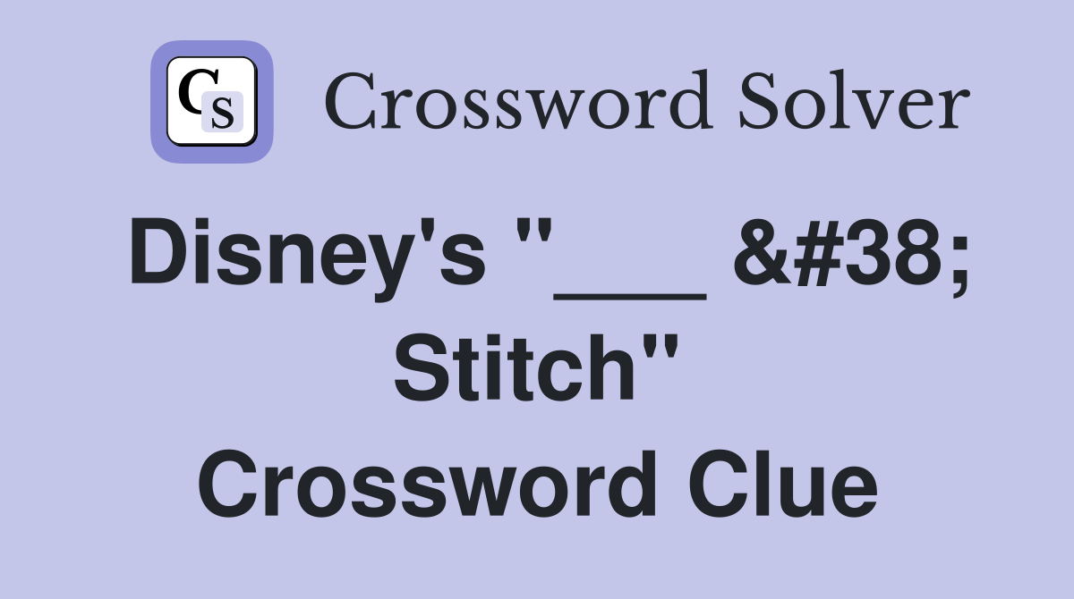 Disney's "___ &#38; Stitch" Crossword Clue