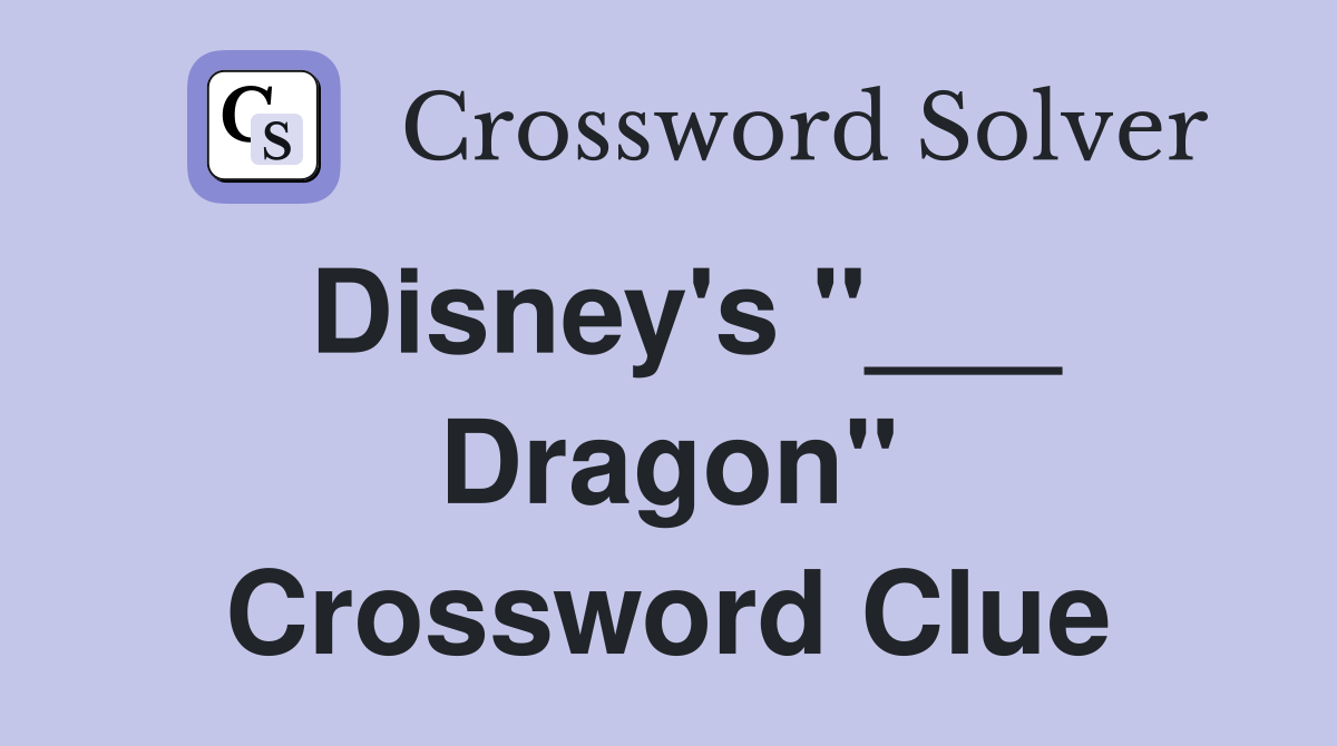 Disney's "___ Dragon" Crossword Clue
