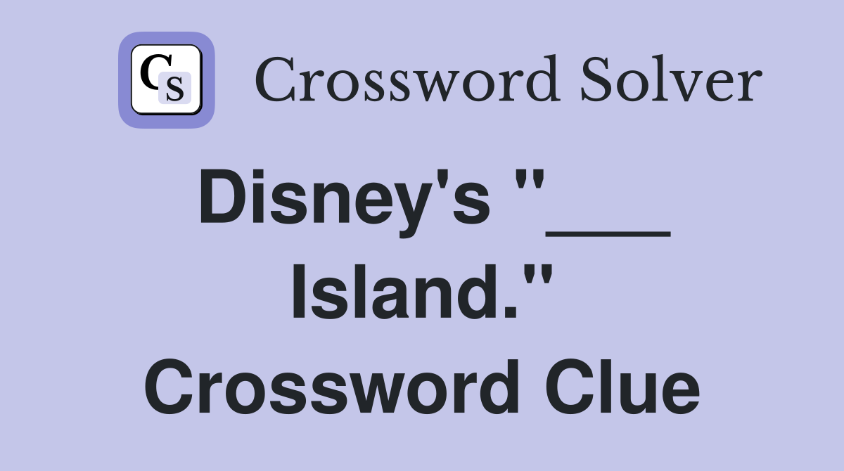 Disney's "___ Island." Crossword Clue