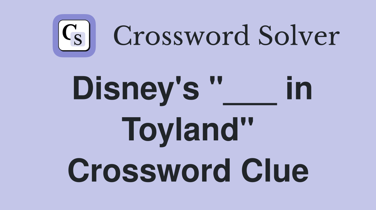 Disney's "___ in Toyland" Crossword Clue