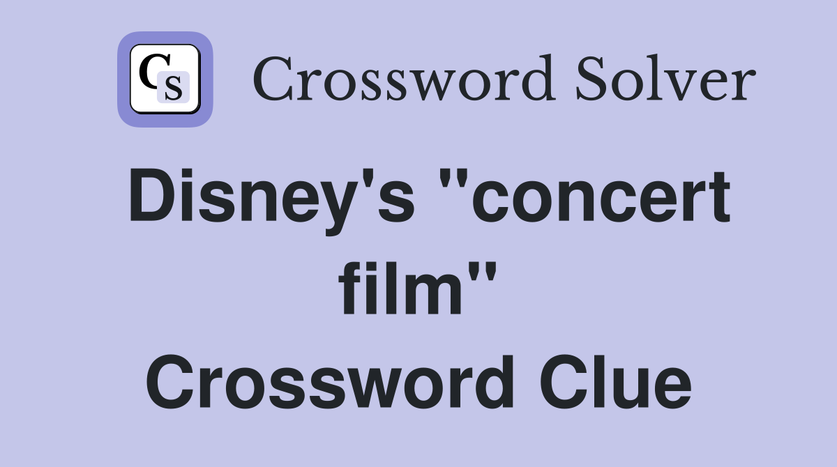 Disney's "concert film" Crossword Clue