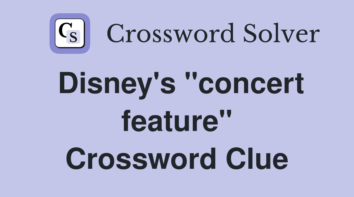 Disney's ''concert feature'' Crossword Clue