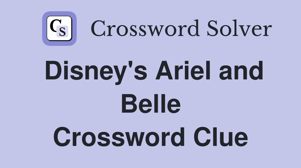 Disney's Ariel and Belle Crossword Clue