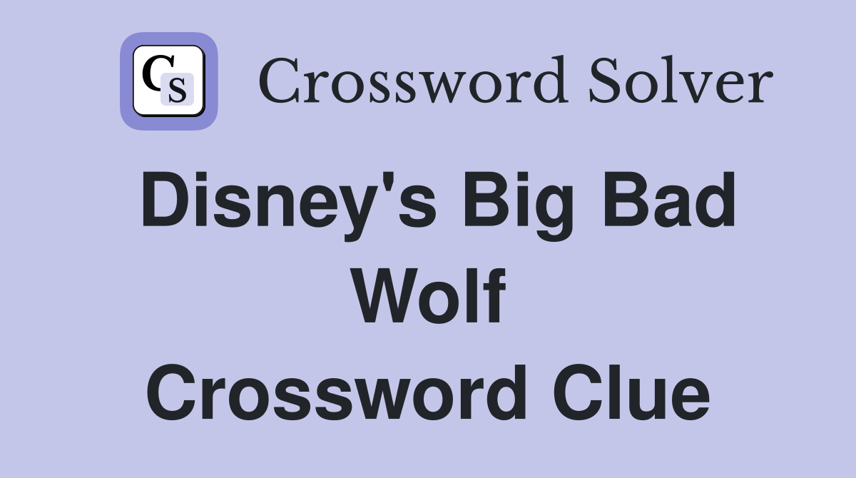 Disney's Big Bad Wolf Crossword Clue