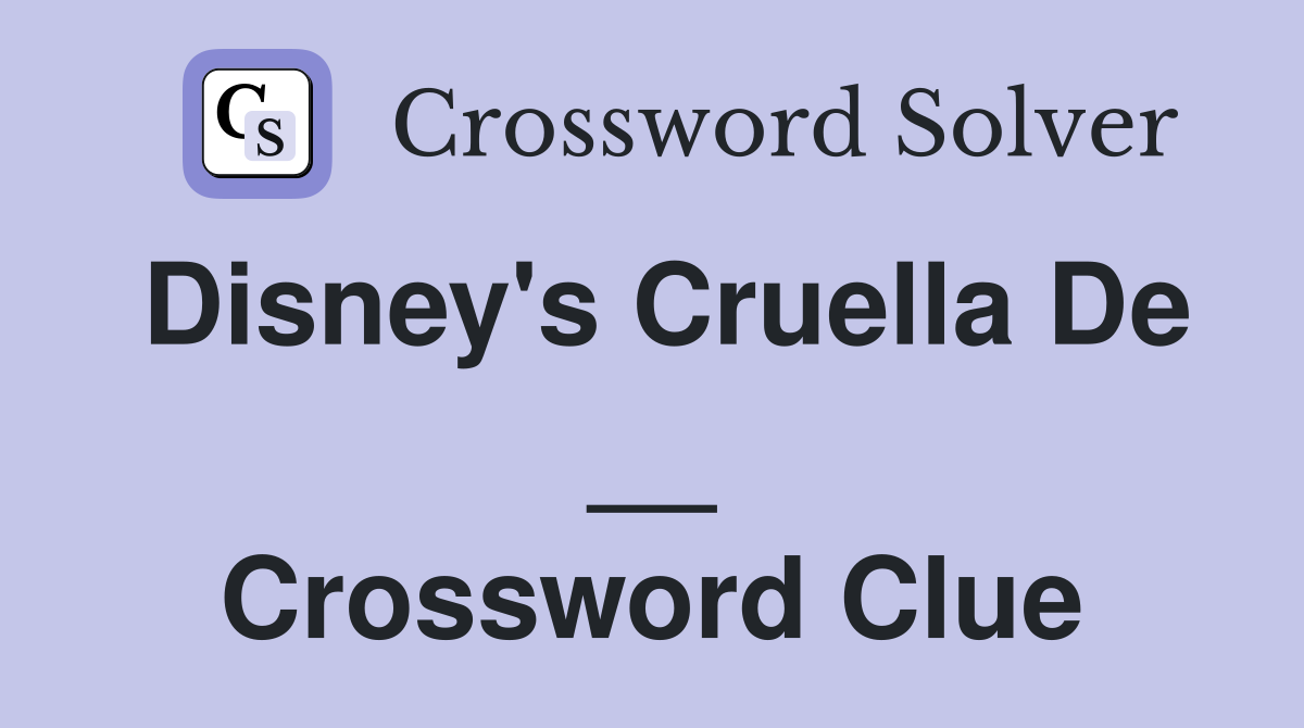 Disney's Cruella De __ Crossword Clue